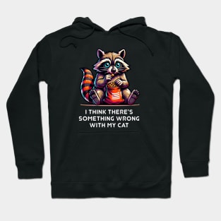 Funny Raccoon Eating Snacks "Something Wrong With My Cat" Hoodie